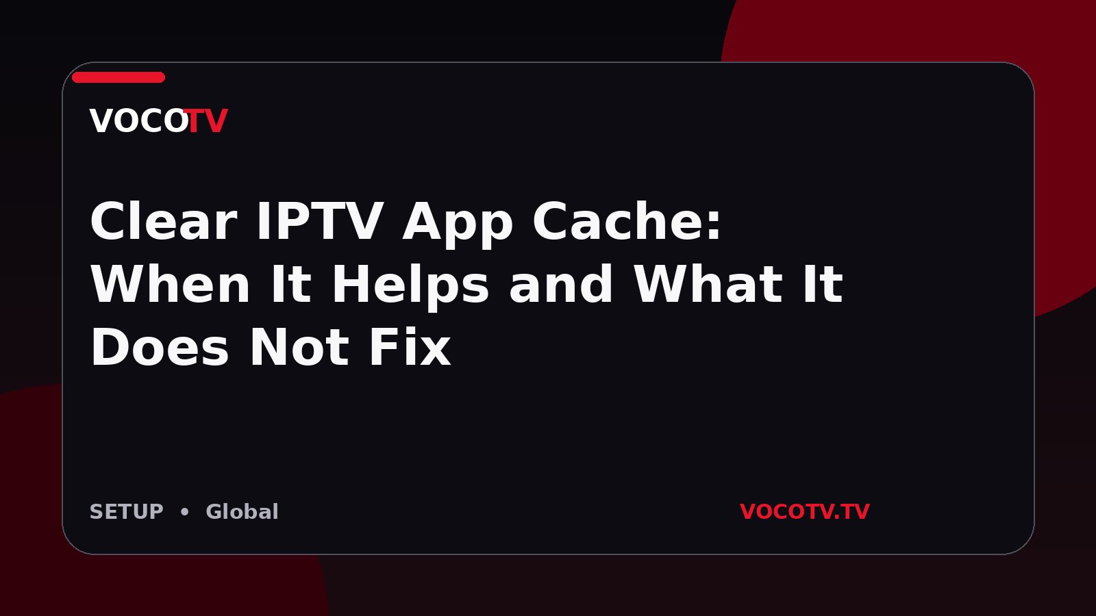Clear IPTV App Cache: When It Helps and What It Does Not Fix