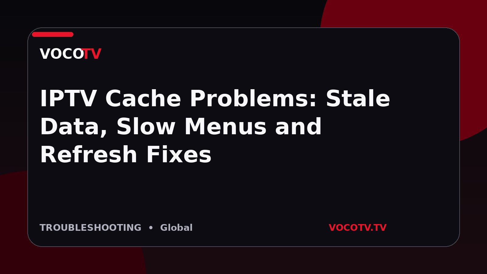 IPTV Cache Problems: Stale Data, Slow Menus and Refresh Fixes