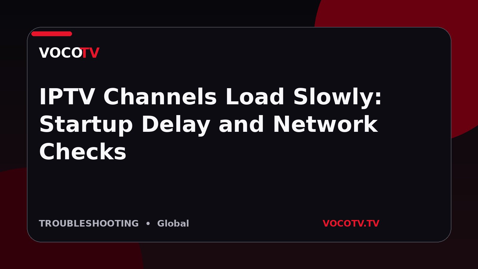 IPTV Channels Load Slowly: Startup Delay and Network Checks