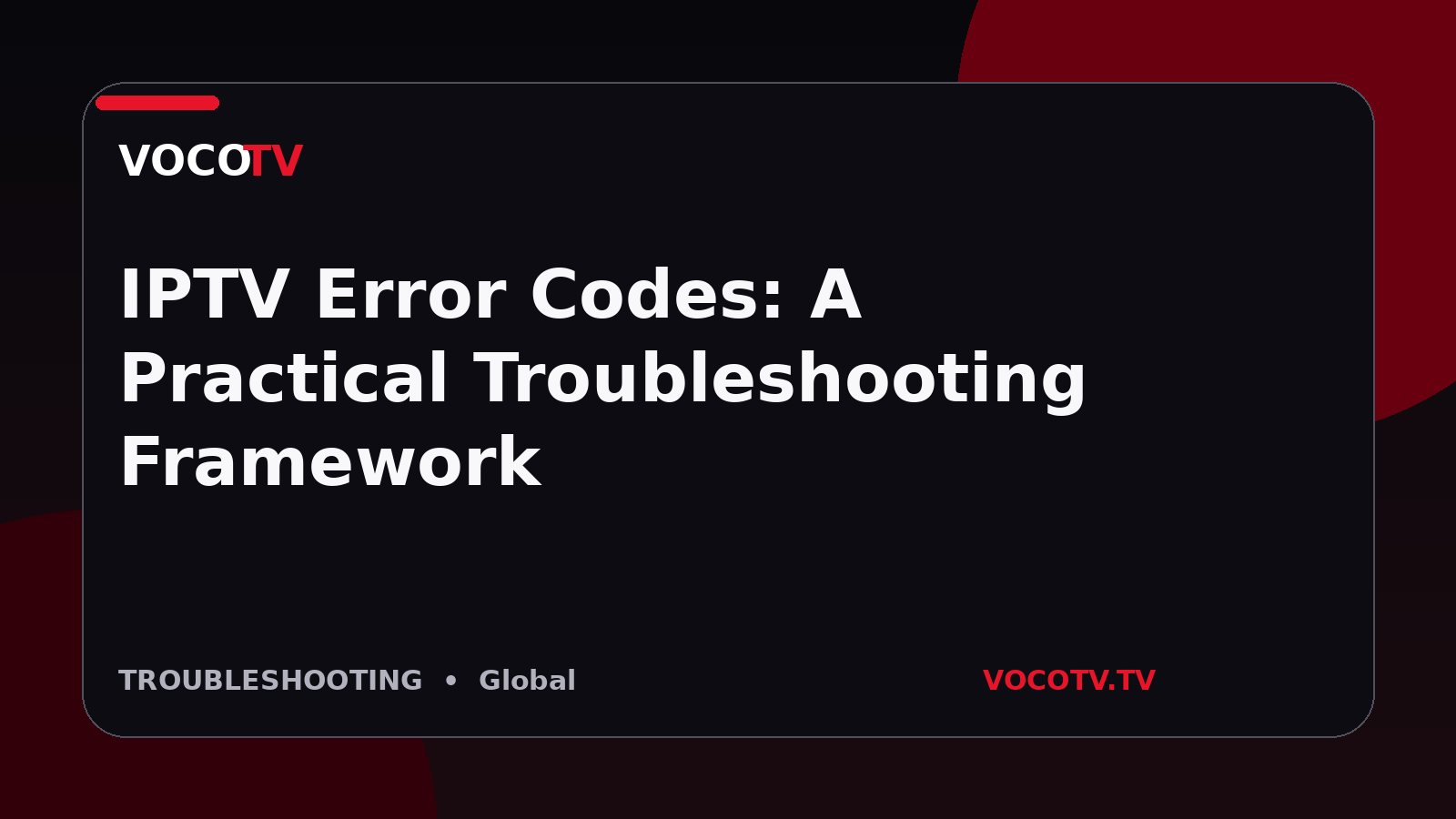 IPTV Error Codes: A Practical Troubleshooting Framework