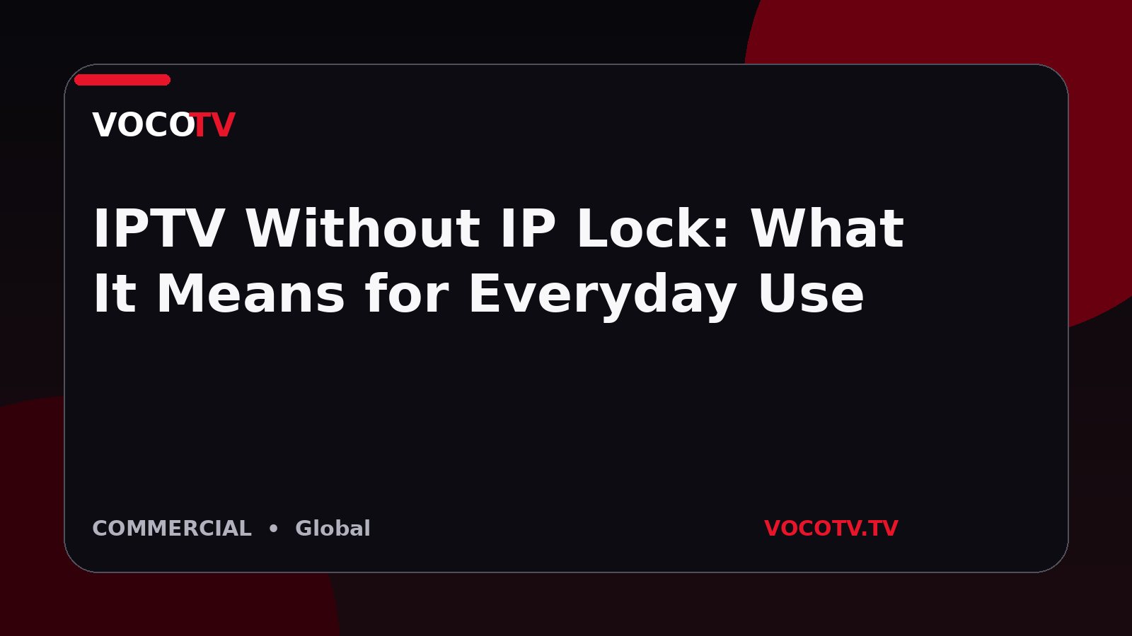 IPTV Without IP Lock: What It Means for Everyday Use