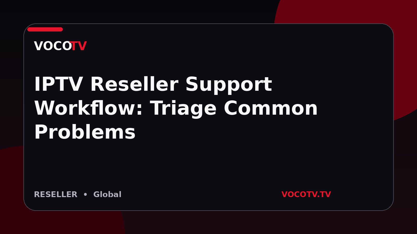 IPTV Reseller Support Workflow: Triage Common Problems