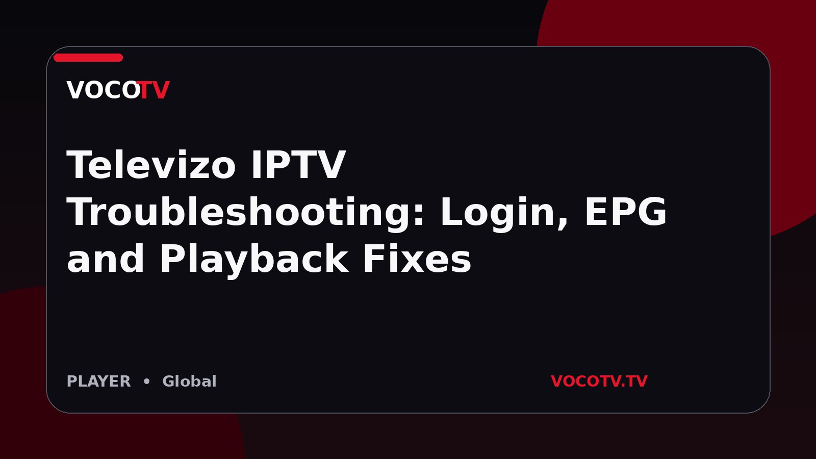 Televizo IPTV Troubleshooting: Login, EPG and Playback Fixes