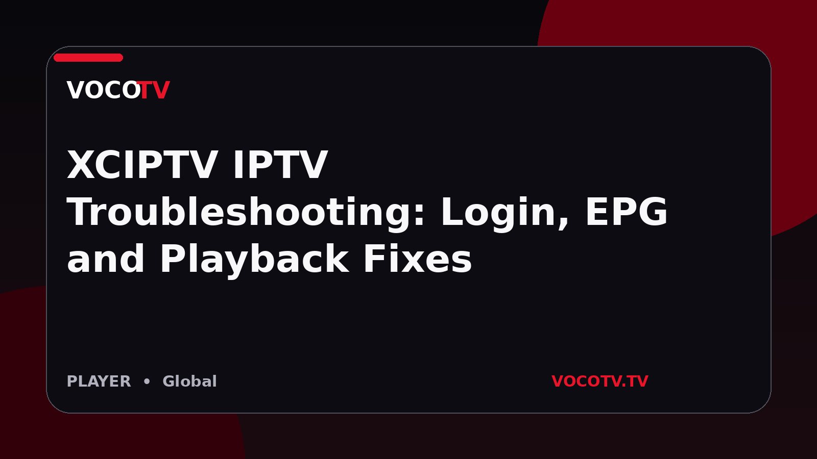 XCIPTV IPTV Troubleshooting: Login, EPG and Playback Fixes